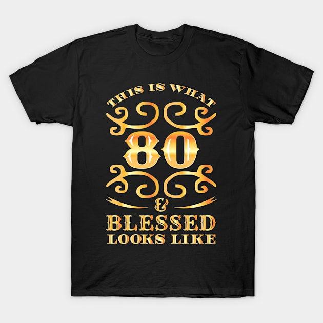 80 And Blessed T-Shirt by TheBestHumorApparel